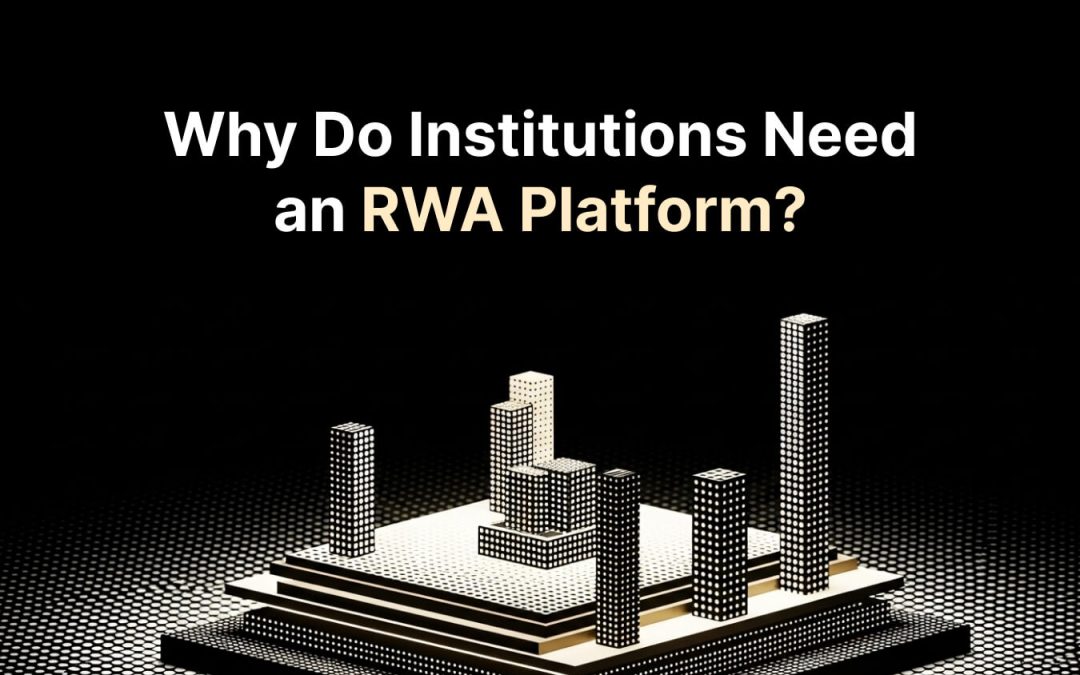 Why Do Institutions Need an RWA Platform_