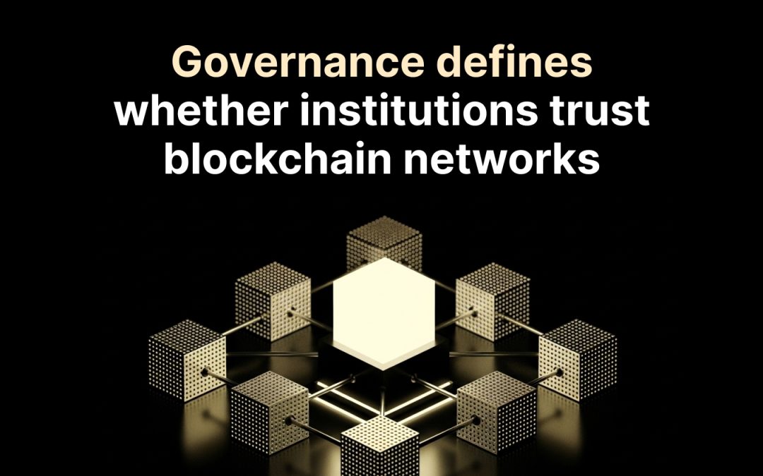 Governance defines whether institutions trust blockchain networks