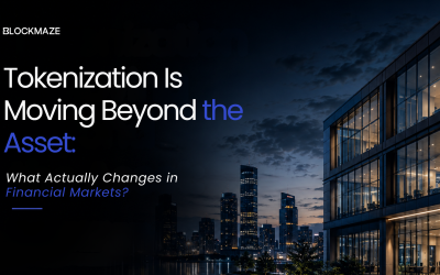 Tokenization Is Moving Beyond the Asset: What Actually Changes in Financial Markets?